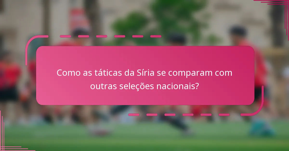 Como as táticas da Síria se comparam com outras seleções nacionais?