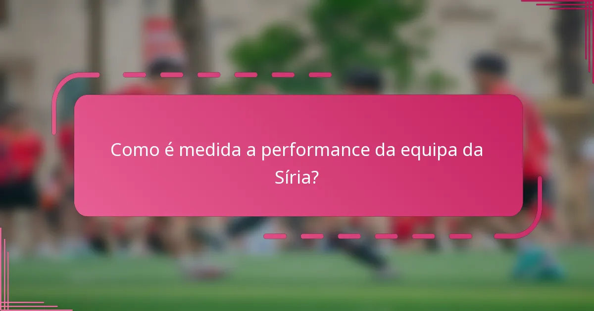 Como é medida a performance da equipa da Síria?