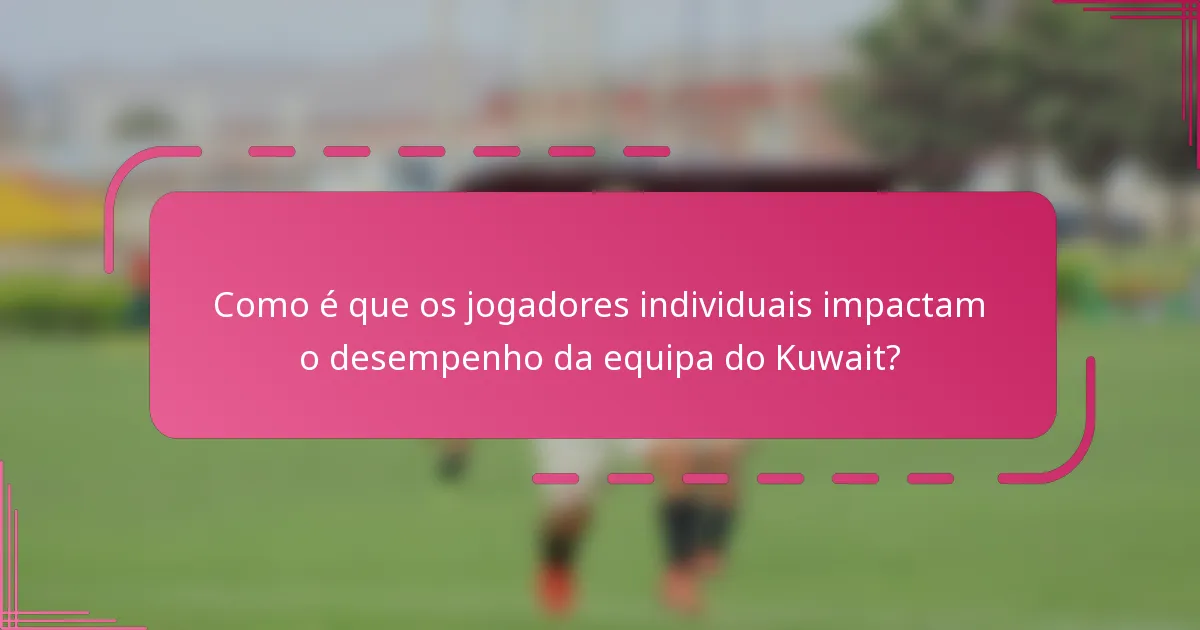 Como é que os jogadores individuais impactam o desempenho da equipa do Kuwait?