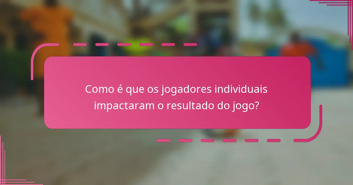 Como é que os jogadores individuais impactaram o resultado do jogo?