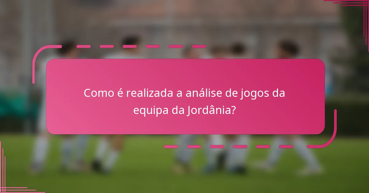 Como é realizada a análise de jogos da equipa da Jordânia?