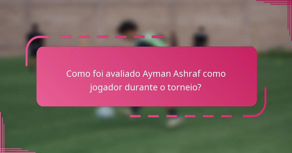 Como foi avaliado Ayman Ashraf como jogador durante o torneio?