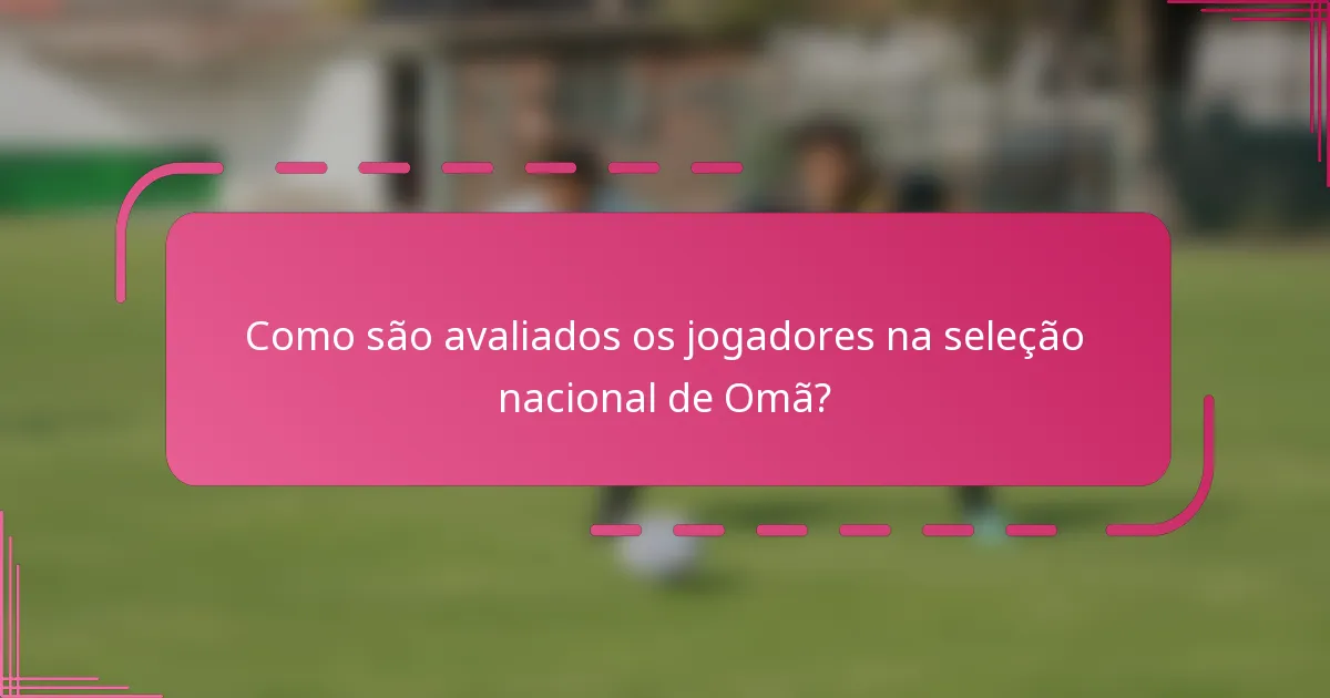 Como são avaliados os jogadores na seleção nacional de Omã?