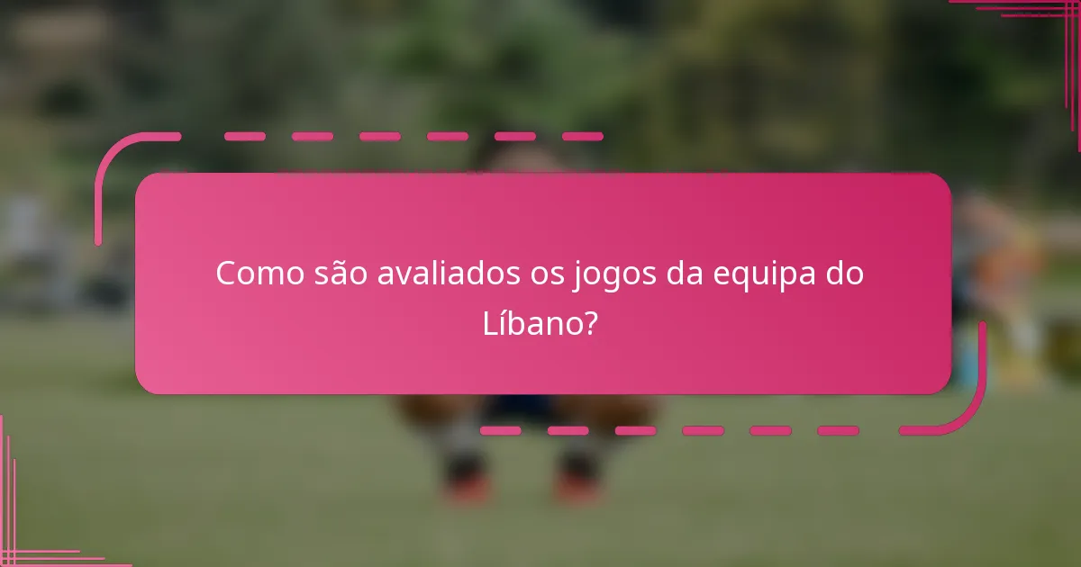 Como são avaliados os jogos da equipa do Líbano?