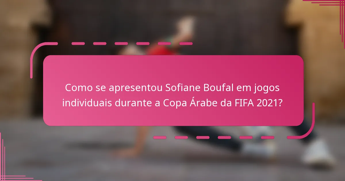 Como se apresentou Sofiane Boufal em jogos individuais durante a Copa Árabe da FIFA 2021?