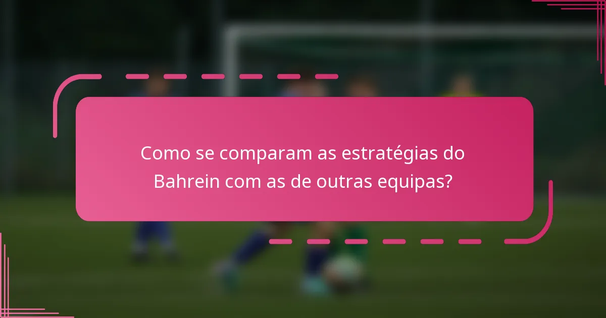 Como se comparam as estratégias do Bahrein com as de outras equipas?