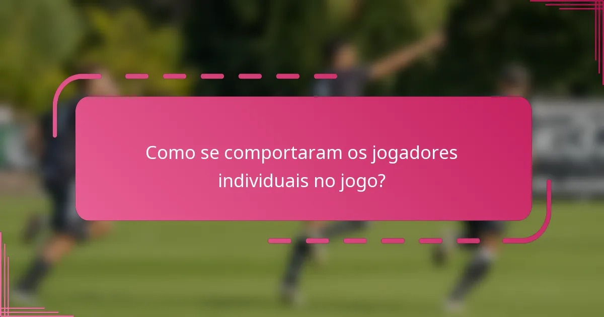 Como se comportaram os jogadores individuais no jogo?