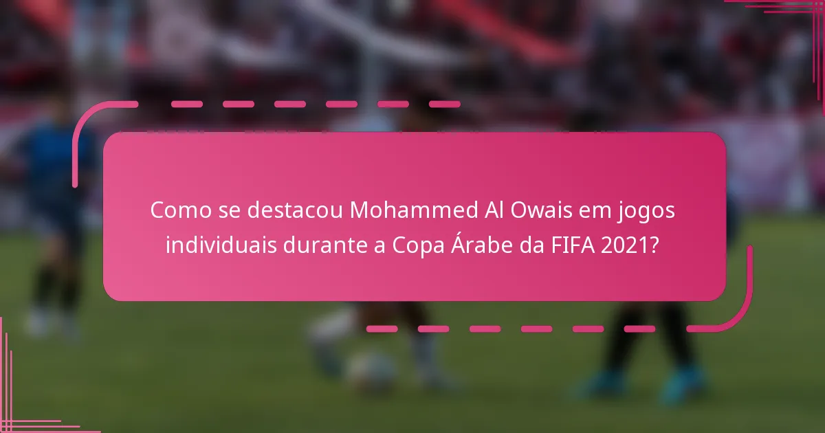 Como se destacou Mohammed Al Owais em jogos individuais durante a Copa Árabe da FIFA 2021?