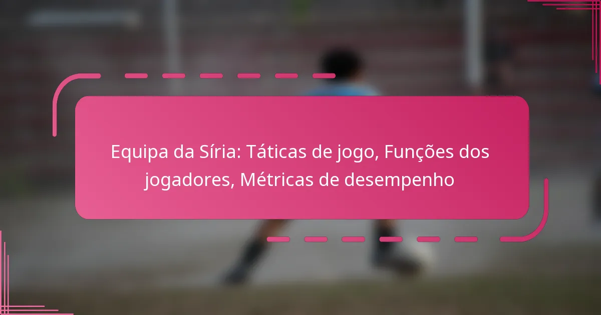 Equipa da Síria: Táticas de jogo, Funções dos jogadores, Métricas de desempenho
