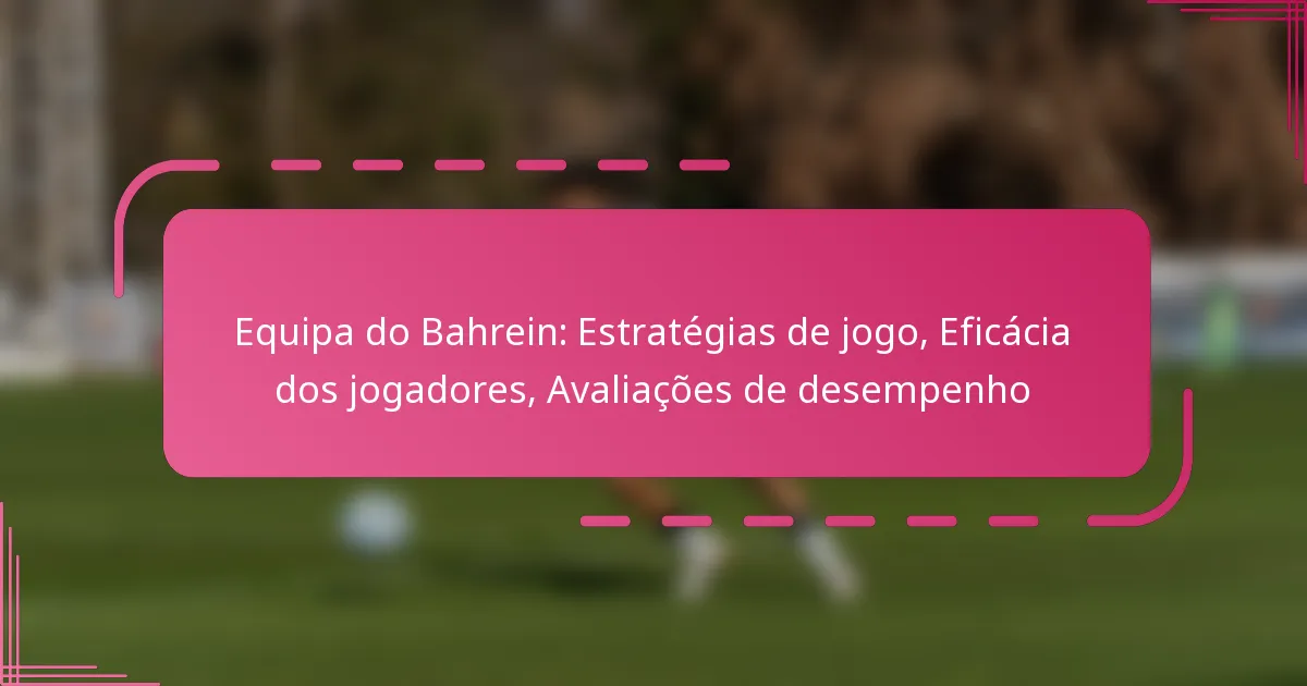 Equipa do Bahrein: Estratégias de jogo, Eficácia dos jogadores, Avaliações de desempenho