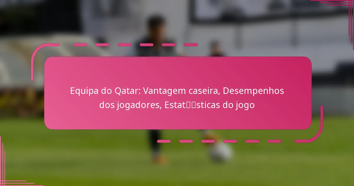 Equipa do Qatar: Vantagem caseira, Desempenhos dos jogadores, Estatísticas do jogo