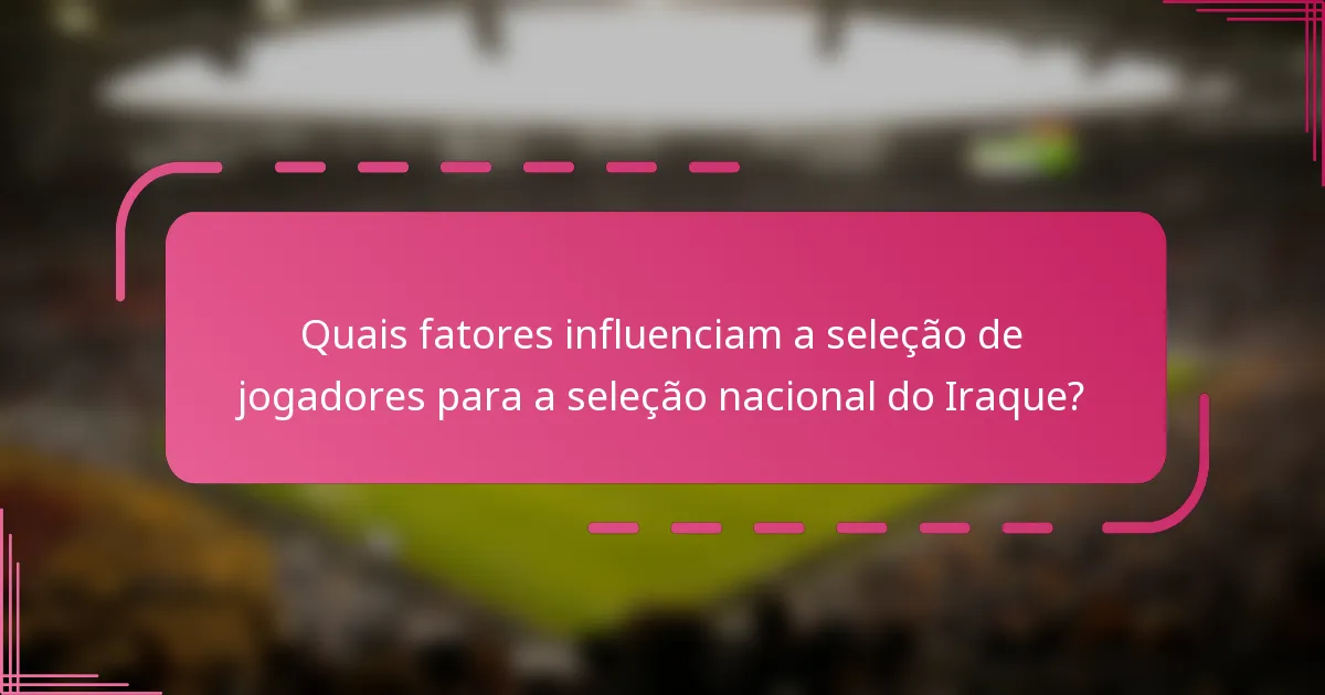 Quais fatores influenciam a seleção de jogadores para a seleção nacional do Iraque?