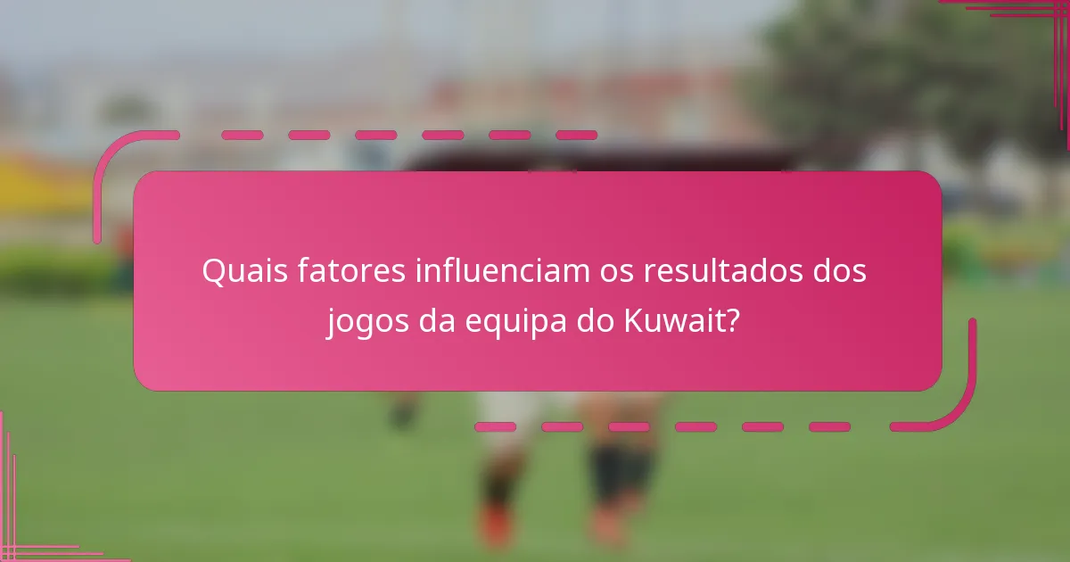 Quais fatores influenciam os resultados dos jogos da equipa do Kuwait?