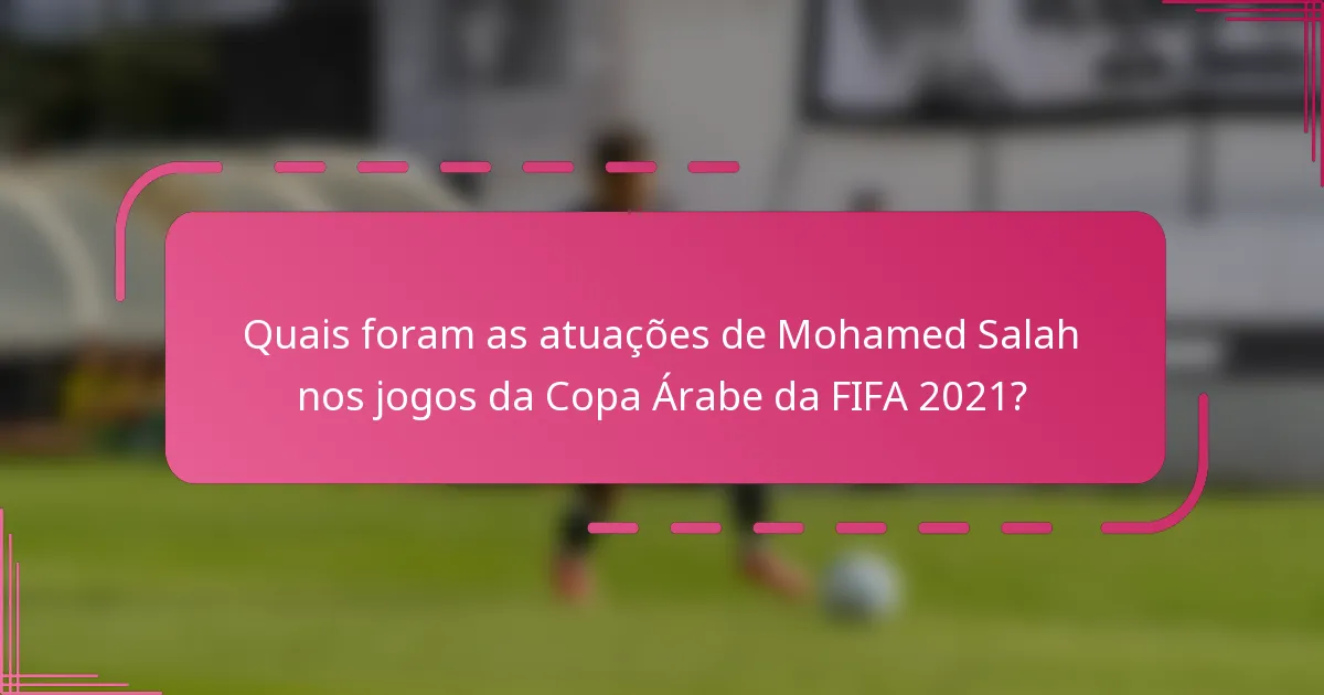 Quais foram as atuações de Mohamed Salah nos jogos da Copa Árabe da FIFA 2021?