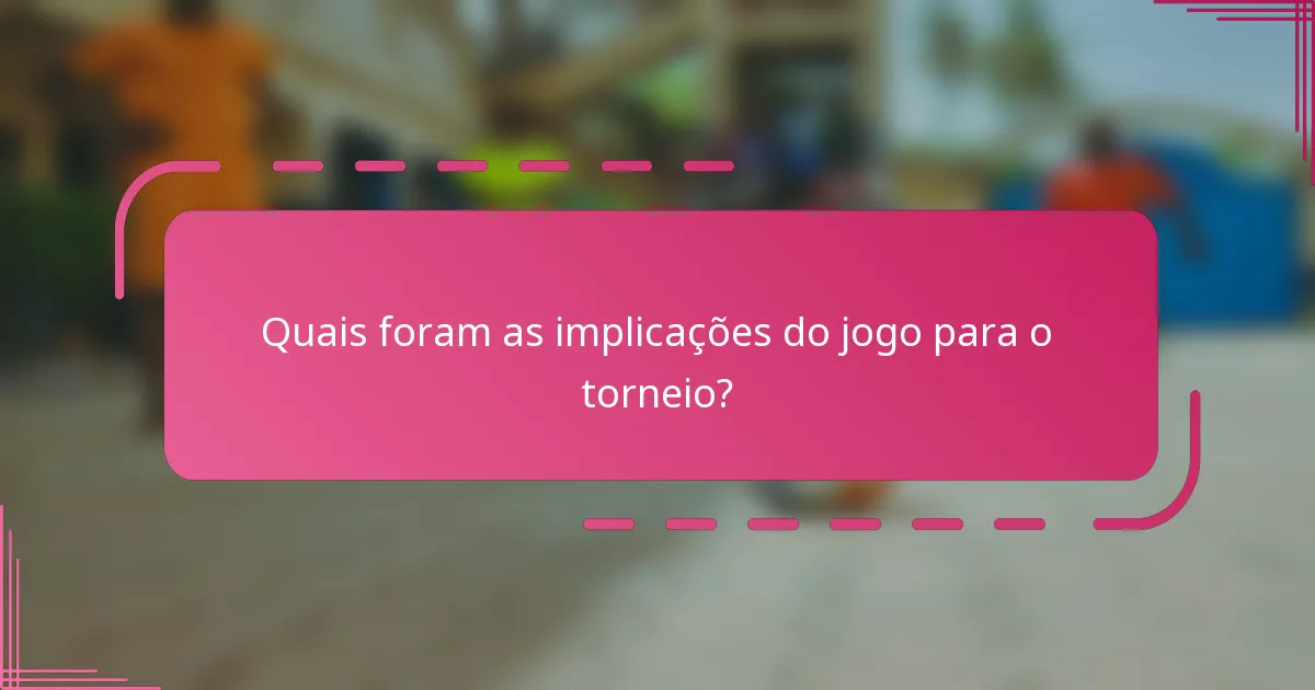 Quais foram as implicações do jogo para o torneio?
