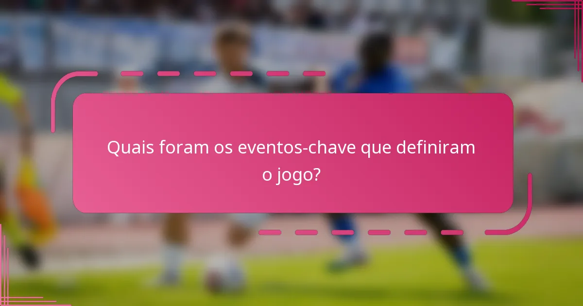 Quais foram os eventos-chave que definiram o jogo?