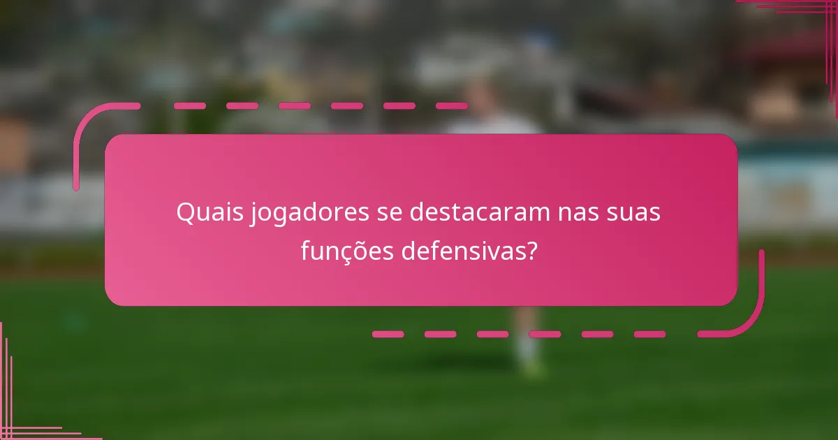 Quais jogadores se destacaram nas suas funções defensivas?