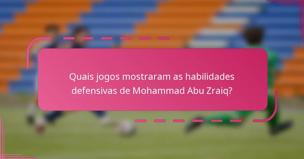 Quais jogos mostraram as habilidades defensivas de Mohammad Abu Zraiq?