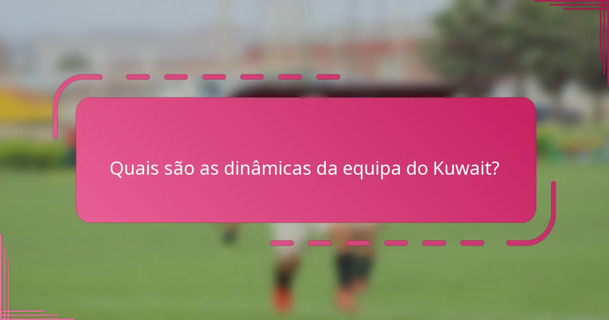 Quais são as dinâmicas da equipa do Kuwait?