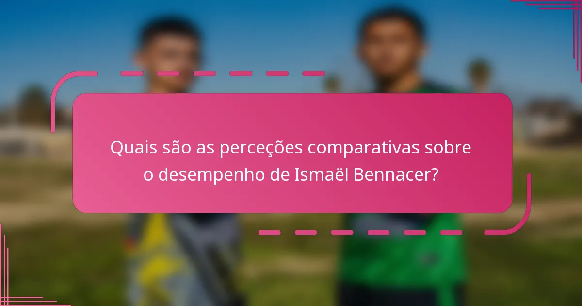 Quais são as perceções comparativas sobre o desempenho de Ismaël Bennacer?