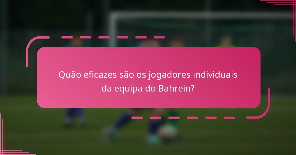 Quão eficazes são os jogadores individuais da equipa do Bahrein?
